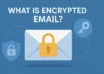 What Is Encrypted Email