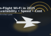 In-Flight Wi-Fi in 2025: Who Offers Internet on Planes, Speeds & Costs
