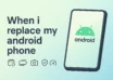 Ηow often should i replace my Android phone